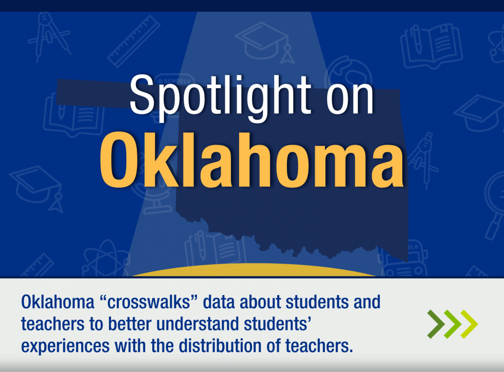 Spotlight on Oklahoma: Oklahoma "crosswalks" data about students and teachers to better understand students' experiences with the distribution of teachers.